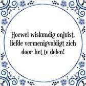 Tegeltje met Spreuk (Tegeltjeswijsheid): Hoewel wiskundig onjuist, liefde vermenigvuldigt zich door het te delen! + Kado verpakking & Plakhanger