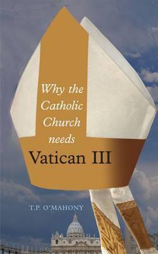 Why the Catholic Church Needs Vatican III 9781856077026 T.P. O