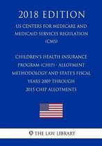 Children's Health Insurance Program (Chip) - Allotment Methodology and State's Fiscal Years 2009 Through 2015 Chip Allotments (Us Centers for Medicare and Medicaid Services Regulation) (Cms) 