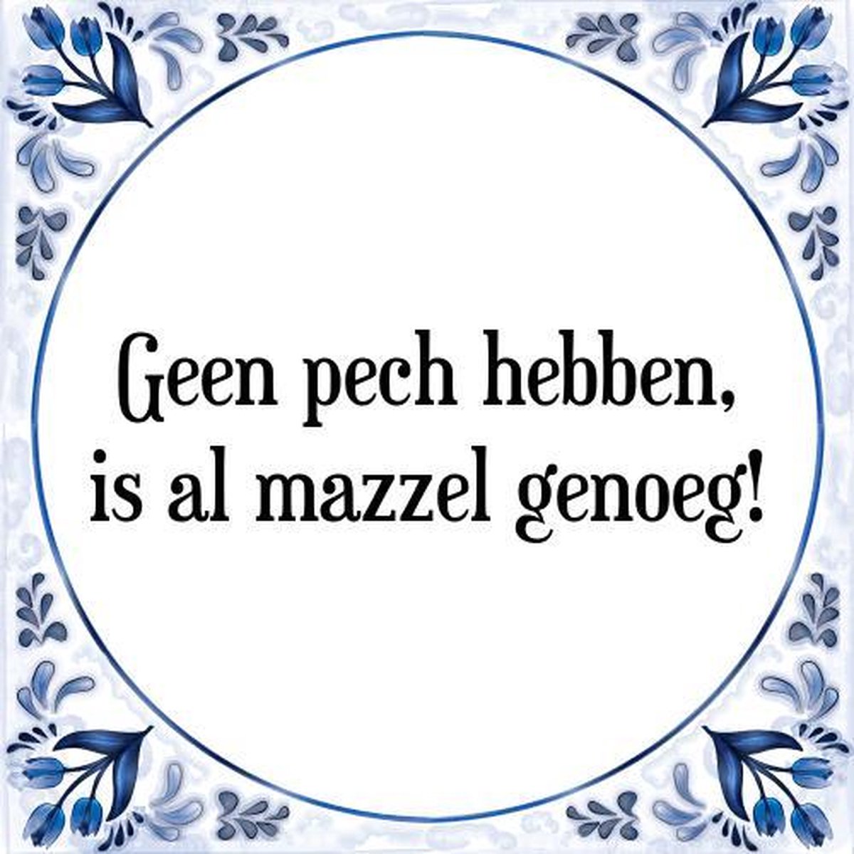 Tegeltje met Spreuk (Tegeltjeswijsheid): Geen pech hebben, is al mazzel genoeg! + Kado verpakking & Plakhanger