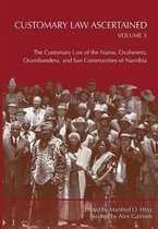 Customary Law Ascertained Volume 3. The Customary Law of the Nama, Ovaherero, Ovambanderu, and San Communities of Namibia