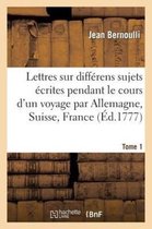 Histoire- Lettres Sur Diff�rens Sujets, �crites Pendant Le Cours d'Un Voyage T1