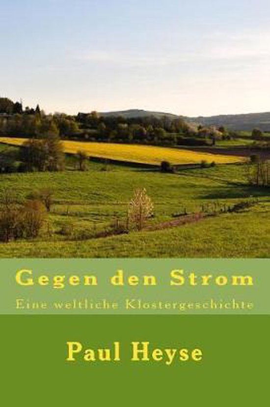 Couverture de livre avec le titre 'Gegen den Strom. Eine weltliche Klostergeschichte' par Paul Heyse, sur fond de paysage verdoyant avec des champs de colza jaunes.