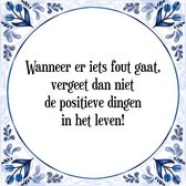 Tegeltje met Spreuk (Tegeltjeswijsheid): Wanneer er iets fout gaat, vergeet dan niet de positieve dingen in het leven! + Kado verpakking & Plakhanger