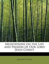 Meditations on the Life and Passion of Our Lord Jesus Christ