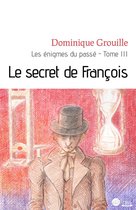 Les énigmes du passé - Le secret de François