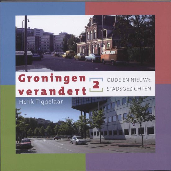 Cover van het boek 'Groningen verandert / 2 Oude en nieuwe stadsgezichten' van H Tiggelaar en Henk Tiggelaar