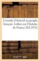 L'Ermite d'Auteuil Au Peuple Fran ais. Lettres Sur l'Histoire de France ( d.1876)