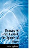 Memoirs of Henry Richard, the Apostle of Peace