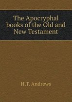 The Apocryphal books of the Old and New Testament
