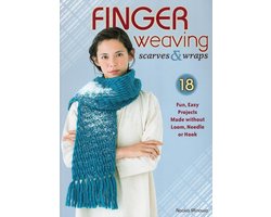 Finger Weaving Scarves & Wraps: 18 Fun, Easy Projects Made without Loom, Needle or Hook