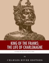 King of the Franks: The Life of Charlemagne