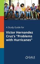 A Study Guide for Victor Hernandez Cruz's Problems with Hurricanes