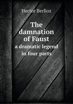 The damnation of Faust a dramatic legend in four parts