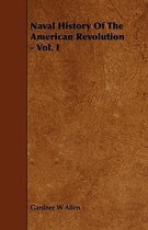 Naval History Of The American Revolution - Vol. I