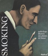 Smoking : anthologie illustrée des plaisirs de fumer