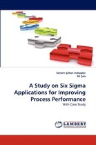 A Study on Six Sigma Applications for Improving Process Performance