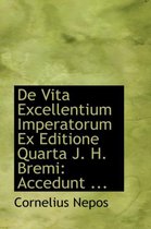 de Vita Excellentium Imperatorum Ex Editione Quarta J. H. Bremi