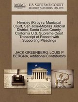 Hensley (Kirby) V. Municipal Court, San Jose-Milpitas Judicial District, Santa Clara County, California U.S. Supreme Court Transcript of Record with Supporting Pleadings