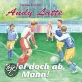 Andy Latte 02. Spiel doch ab, Mann!