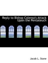 Reply to Bishop Colenso's Attack Upon the Pentateuch