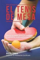 Como Alcanzar una Mentalidad Mas Fuerte en el Tenis de Mesa Utilizando la Meditacion