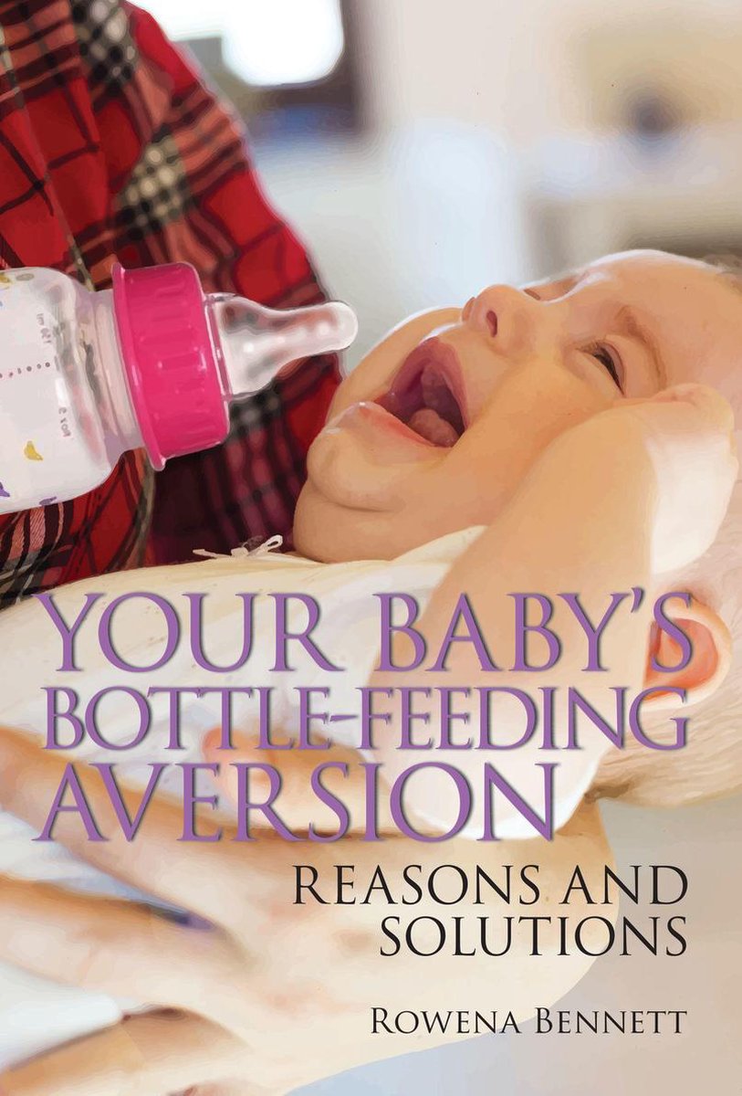 Your Baby's Bottle-feeding Aversion, Reasons and Solutions (ebook), Rowena  Bennett |... | bol.com