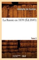 La Russie En 1839. Tome 2 (�d.1843)