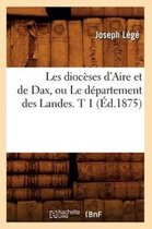Les dioceses d'Aire et de Dax, ou Le departement des Landes. T 1 (Ed.1875)