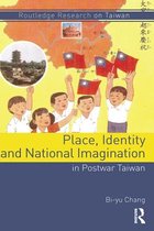 Routledge Research on Taiwan Series - Place, Identity, and National Imagination in Post-war Taiwan