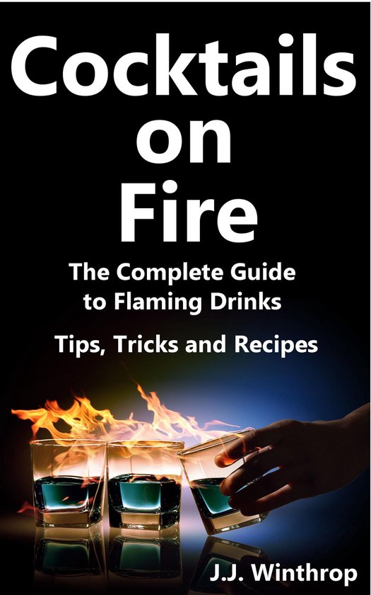 Cocktails on Fire - The Complete Guide to Flaming Drinks - T ... - cover