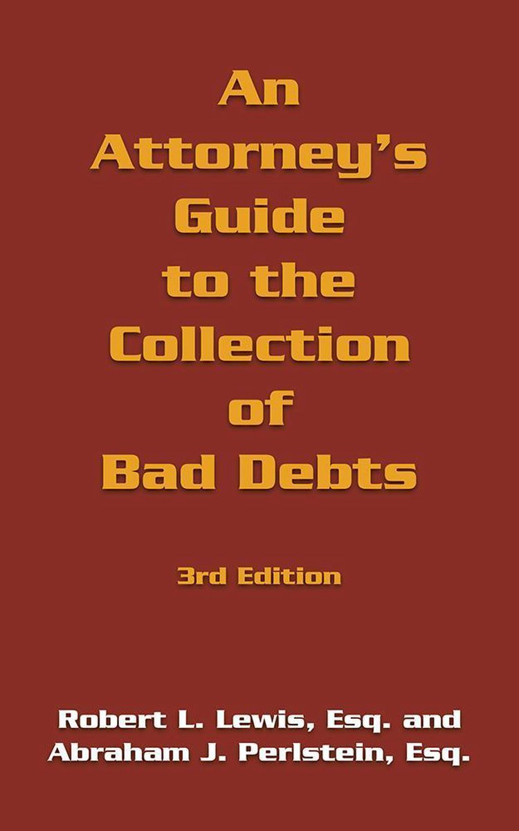 An Attorney's Guide to the Collection of Bad Debts - Robert L. Lewis