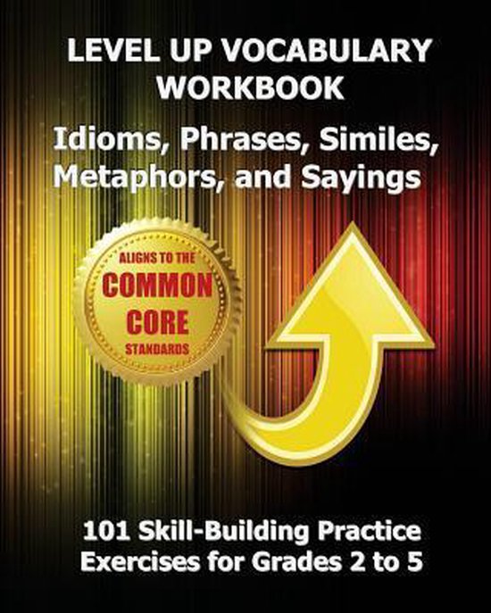 LEVEL UP VOCABULARY WORKBOOK Idioms, Phrases, Similes, Metap ... - cover