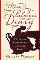 Miss Palmer's Diary: The Secret Journals of a Victorian Lady