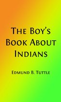 American Indian Classics 12 - The Boy's Book About Indians (Illustrated Edition)