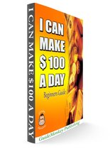 Make Money Online 1 - I CAN MAKE $100 A DAY