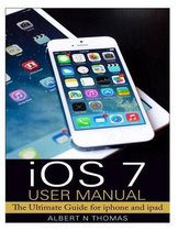 iOS 7 User Manual: The Ultimate Guide for iphone and ipad