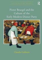 Visual Culture in Early Modernity- Pieter Bruegel and the Culture of the Early Modern Dinner Party