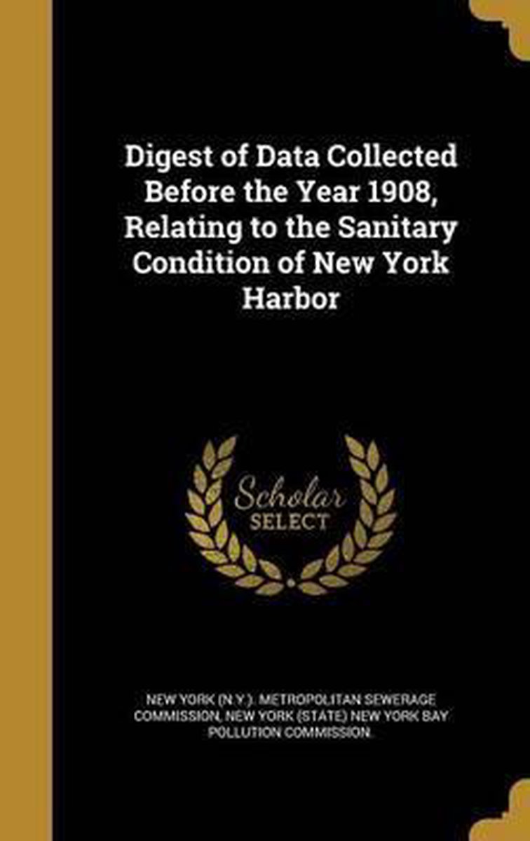 Digest Of Data Collected Before The Year 1908, Relating To The Sanitary Condition Of New York Harbor van