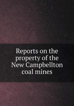 Reports on the property of the New Campbellton coal mines