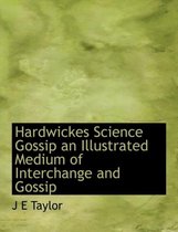 Hardwickes Science Gossip an Illustrated Medium of Interchange and Gossip