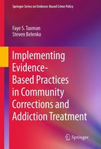 Springer Series on Evidence-Based Crime Policy - Implementing Evidence-Based Practices in Community Corrections and Addiction Treatment