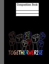 Together We Rise Composition Notebook - Wide Ruled
