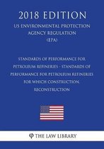 Standards of Performance for Petroleum Refineries - Standards of Performance for Petroleum Refineries for Which Construction, Reconstruction (Us Environmental Protection Agency Regulation) (E