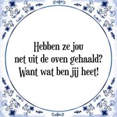 Tegeltje met Spreuk (Tegeltjeswijsheid): Hebben ze jou net uit de oven gehaald? Want wat ben jij heet! + Kado verpakking & Plakhanger