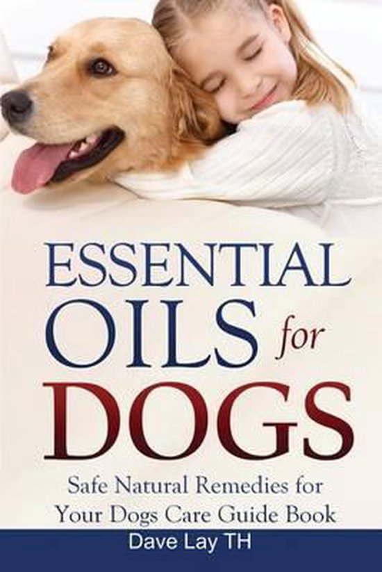 Essential Oils for Dogs (Dogs Care Book 2), Dave Lay Th 9781530602872