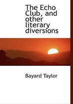 The Echo Club, and Other Literary Diversions