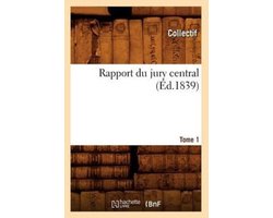 Savoirs Et Traditions- Rapport Du Jury Central. Tome 1 (Éd.1839)