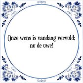 Tegeltje met Spreuk (Tegeltjeswijsheid): Onze wens is vandaag vervuld; nu de uwe! + Kado verpakking & Plakhanger