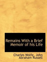 Remains with a Brief Memoir of His Life